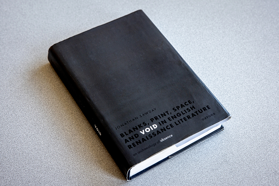 Jonathan Sawday's book, Blanks, Print, Space, and Void in English Renaissance Literature: An Archaeology of Absence Jonathan Sawday's book, Blanks, Print, Space, and Void in English Renaissance Literature: An Archaeology of Absence